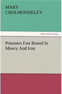 Prisoners Fast Bound in Misery and Iron