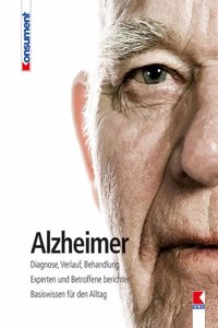 Alzheimer: Diagnose, Verlauf, Behandlung. Experten und Betroffene berichten. Basiswissen fur den Alltag