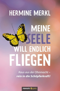 Meine Seele will endlich fliegen