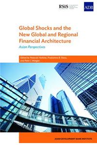 Global Shocks and the New Global and Regional Financial Architecture