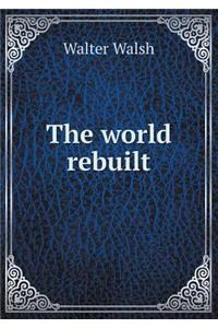 The World Rebuilt