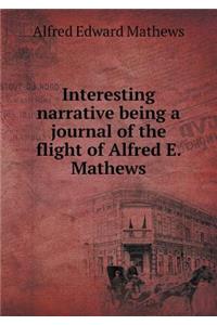 Interesting Narrative Being a Journal of the Flight of Alfred E. Mathews