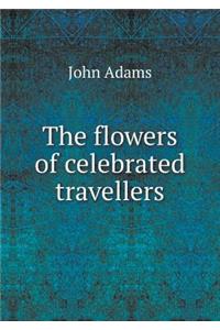 The flowers of celebrated travellers