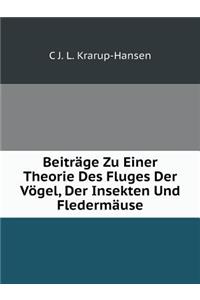 Beiträge Zu Einer Theorie Des Fluges Der Vögel, Der Insekten Und Fledermäuse