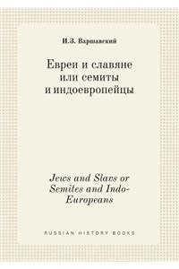 Jews and Slavs or Semites and Indo-Europeans