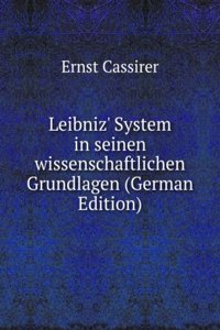 Leibniz' System in seinen wissenschaftlichen Grundlagen (German Edition)