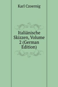 Italianische Skizzen, Volume 2 (German Edition)
