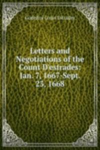 Letters and Negotiations of the Count D'estrades: Jan. 7, 1667-Sept. 23, 1668