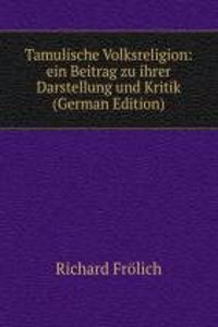 Tamulische Volksreligion: ein Beitrag zu ihrer Darstellung und Kritik (German Edition)