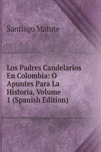 Los Padres Candelarios En Colombia: O Apuntes Para La Historia, Volume 1 (Spanish Edition)