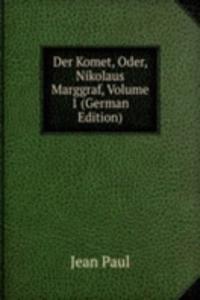 Der Komet, Oder, Nikolaus Marggraf, Volume 1 (German Edition)