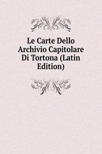 Le Carte Dello Archivio Capitolare Di Tortona (Latin Edition)