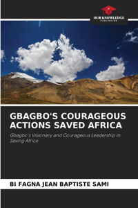 Gbagbo's Courageous Actions Saved Africa