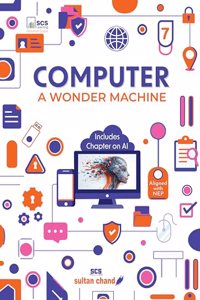 Computer A Wonder Machine: Textbook for CBSE Class 7 (2024 - 25 Examination)