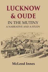 Lucknow & Oude In the Mutiny a Narrative and a Study [Hardcover]