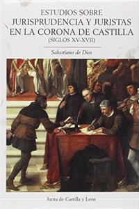 ESTUDIOS SOBRE JURISPRUDENCIA Y JURISTAS EN LA CORONA DE CASTILLA: (SIGLOS XV-XVII)