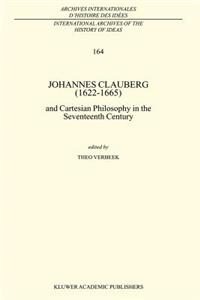 Johannes Clauberg (1622-1665): And Cartesian Philosophy in the Seventeenth Century