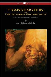 FRANKENSTEIN or The Modern Prometheus (Uncensored 1818 Edition - Wisehouse Classics)