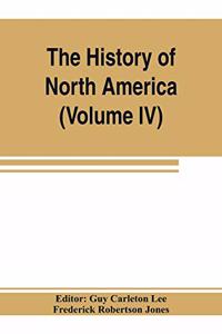 History of North America (Volume IV) The Colonization of the Middle state and Maryland