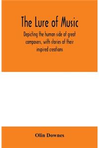lure of music, depicting the human side of great composers, with stories of their inspired creations