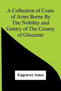 Collection Of Coats Of Arms Borne By The Nobility And Gentry Of The County Of Glocester