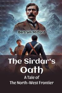 The Sirdar's OathA Tale of the North-West Frontier (Edition2024)