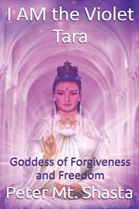 I AM the Violet Tara, Goddess of Forgiveness and Freedom