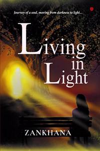 Living In Light: Journey of a soul, moving from darkness to light...