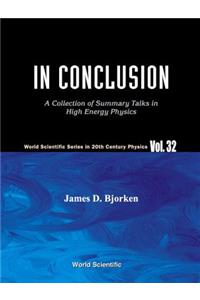 In Conclusion: A Collection of Summary Talks in High Energy Physics