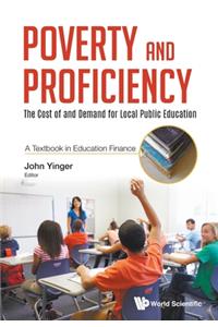 Poverty and Proficiency: The Cost of and Demand for Local Public Education (a Textbook in Education Finance)