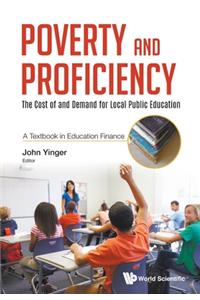 Poverty And Proficiency: The Cost Of And Demand For Local Public Education (A Textbook In Education Finance)