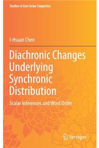 Diachronic Changes Underlying Synchronic Distribution