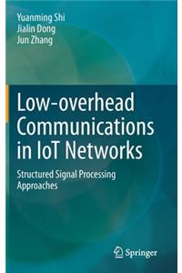Low-Overhead Communications in Iot Networks: Structured Signal Processing Approaches