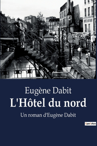 L'Hôtel du nord: Un roman d'Eugène Dabit