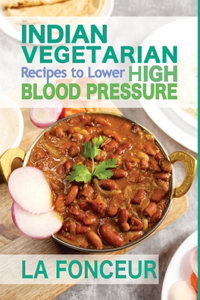 Indian Vegetarian Recipes to Lower High Blood Pressure (Black and White Edition)