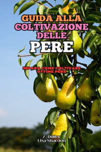 Guida alla Coltivazione delle Pere