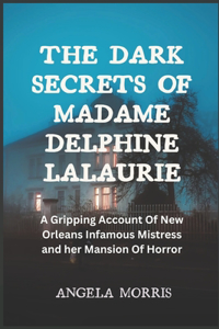 Dark Secrets of Madame Delphine Lalaurie