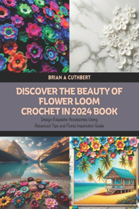 Discover the Beauty of Flower Loom Crochet in 2024 Book