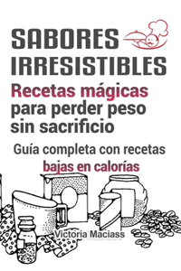 Sabores irresistibles; Recetas mágicas para perder peso sin sacrificio