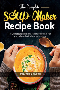 Complete Soup Maker Recipe Book