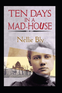 Ten Days in a Mad-House by Nellie Bly