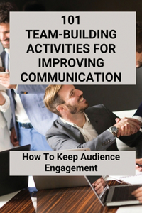 101 Team-Building Activities For Improving Communication