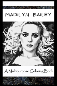 A Multipurpose Coloring Book: Legendary Madilyn Bailey Inspired Creative Illustrations