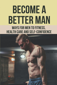 Become A Better Man