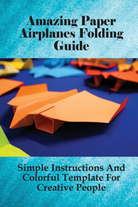 Amazing Paper Airplanes Folding Guide