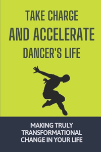 Take Charge And Accelerate Dancer's Life