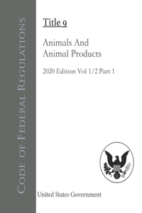 Code of Federal Regulations Title 9 Animals And Animal Products 2020 Edition Volume 1/2 Part 1