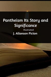 Pantheism Its Story and Significance Illustrated
