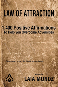 Law of Attraction. 1,400 Positive Affirmations to Help you Overcome Adversities.