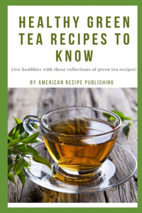 Healthy Green Tea Recipes To Know